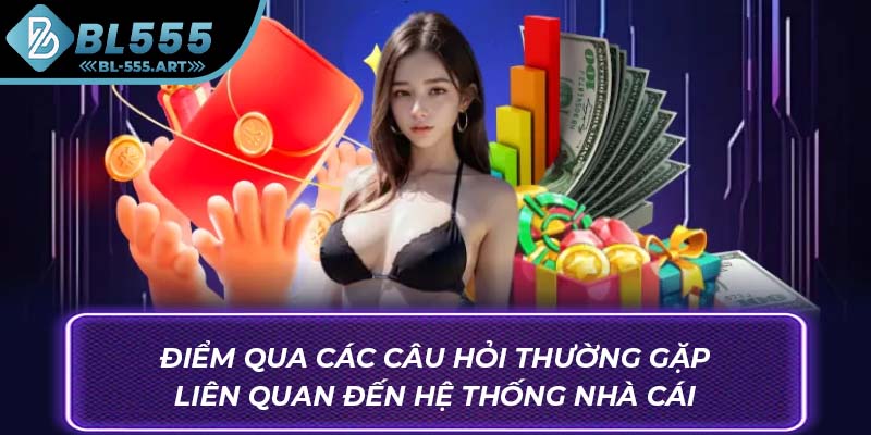 Điểm qua các câu hỏi thường gặp liên quan đến hệ thống nhà cái