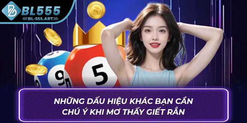 Những dấu hiệu khác bạn cần chú ý khi mơ thấy giết rắn