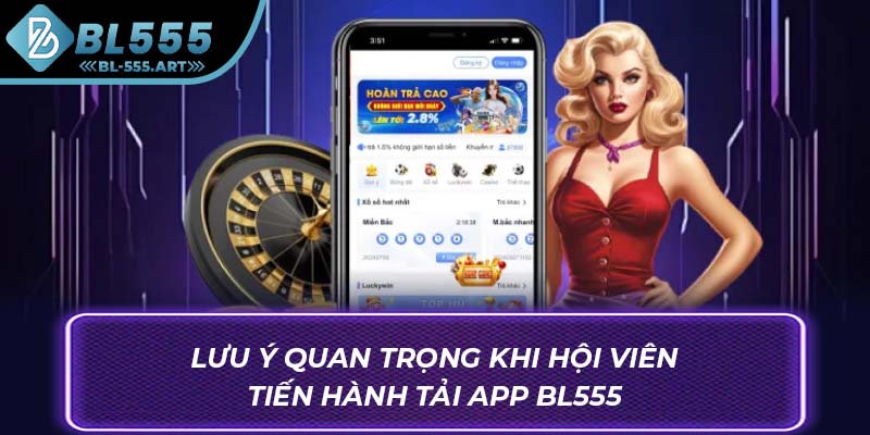 Lưu ý quan trọng khi hội viên tiến hành tải app BL555